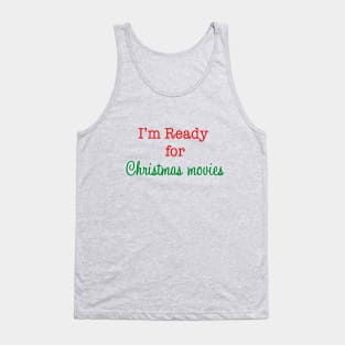 I'm Ready for Christmas Movies! Tank Top